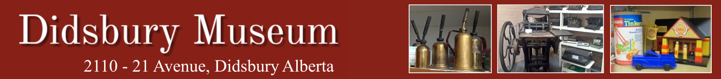 The Didsbury Museum, situated in the Town of Didsbury, Alberta, has been established to tell the story of the founding, settlement and development of the community in and surrounding the Town of Didsbury from the late 1800s to the present.