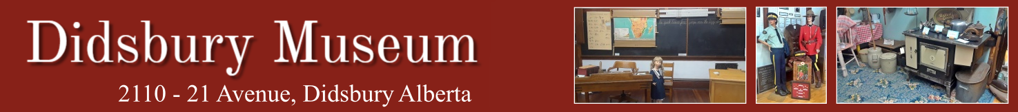 The Didsbury Museum, situated in the Town of Didsbury, Alberta, has been established to tell the story of the founding, settlement and development of the community in and surrounding the Town of Didsbury from the late 1800s to the present.