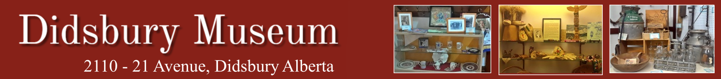 The Didsbury Museum, situated in the Town of Didsbury, Alberta, has been established to tell the story of the founding, settlement and development of the community in and surrounding the Town of Didsbury from the late 1800s to the present.