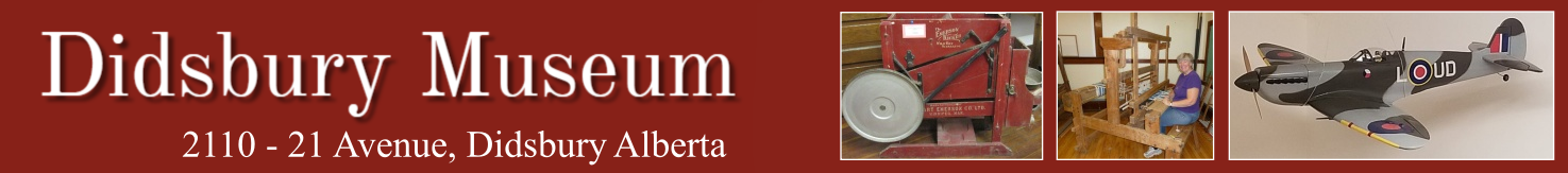 The Didsbury Museum, situated in the Town of Didsbury, Alberta, has been established to tell the story of the founding, settlement and development of the community in and surrounding the Town of Didsbury from the late 1800s to the present.