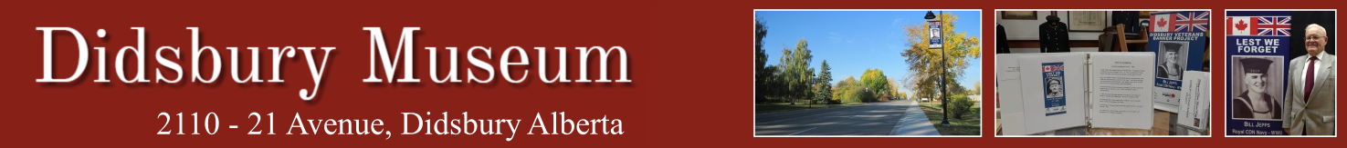 The Didsbury Museum, situated in the Town of Didsbury, Alberta, has been established to tell the story of the founding, settlement and development of the community in and surrounding the Town of Didsbury from the late 1800s to the present.