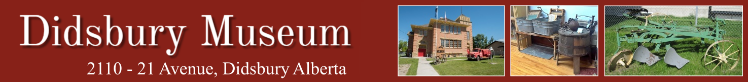 The Didsbury Museum, situated in the Town of Didsbury, Alberta, has been established to tell the story of the founding, settlement and development of the community in and surrounding the Town of Didsbury from the late 1800s to the present.
